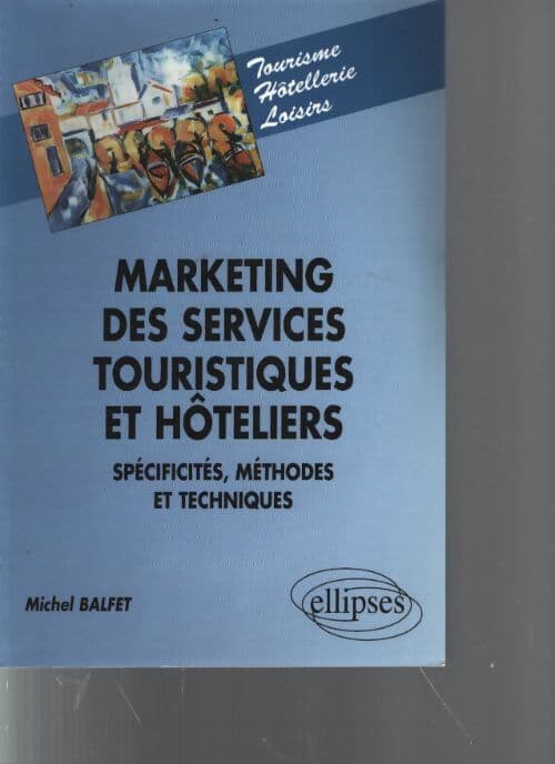 Marketing des services touristiques et hoteliers spécificités méthodes et techniques - Michel Balfet