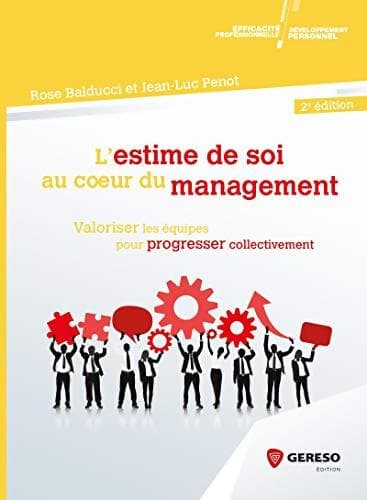 L ESTIME DE SOI AU COEUR DU MANAGEMENT : VALORISER LES EQUIPES POUR PROGRESSER COLLECTIVEMENT - PENOT BALDUCCI
